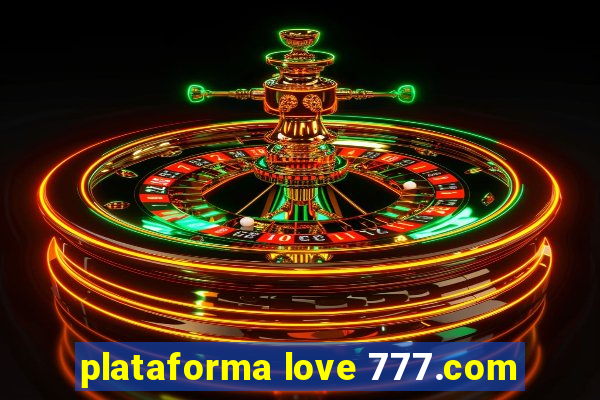 plataforma love 777.com